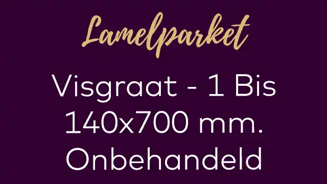 Eiken visgraat lamelparket 140x700 mm. 1 Bis