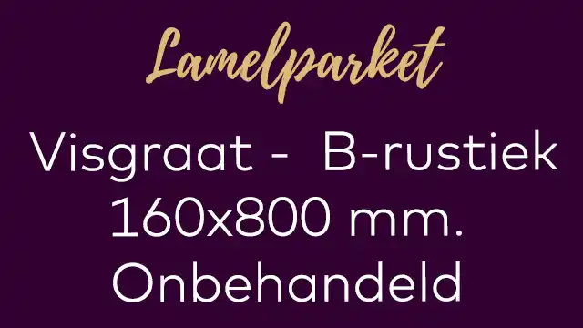 Eiken visgraat lamelparket 160x800 mm. brede visgraat walvisgraat onbehandeld B rustiek